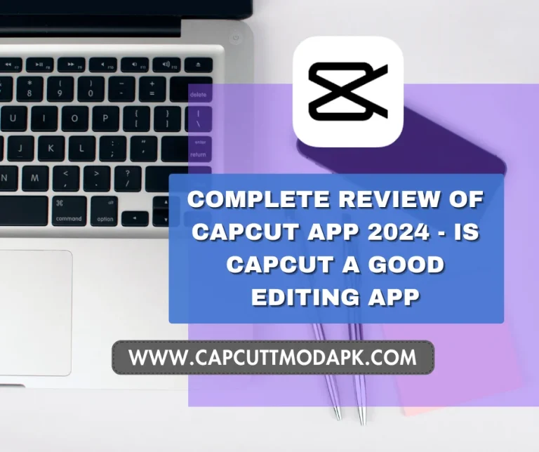 Complete Review of Capcut App 2024 – Is capcut a good editing app?