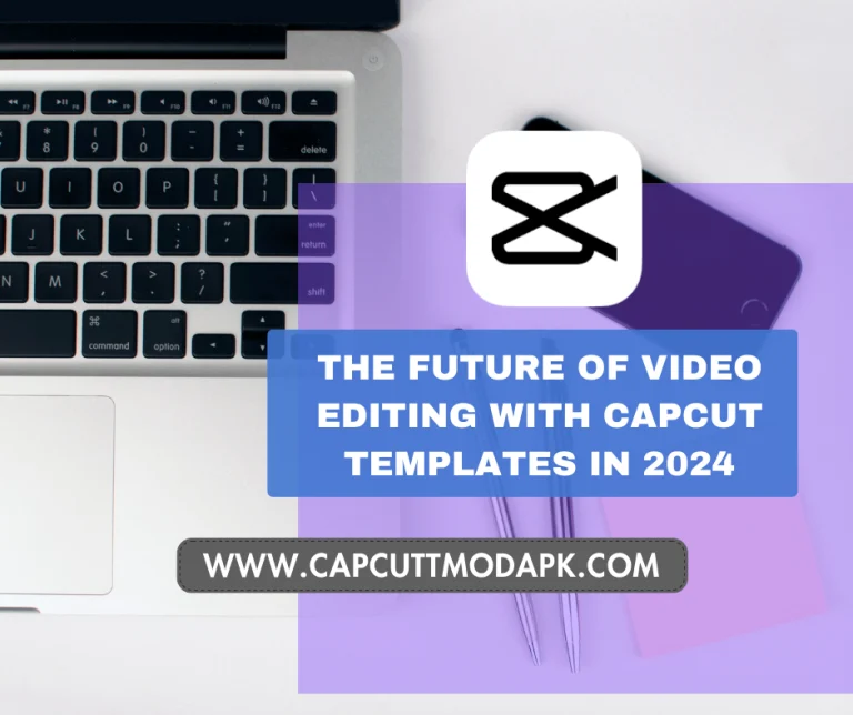 The Future of Video Editing with CapCut Templates