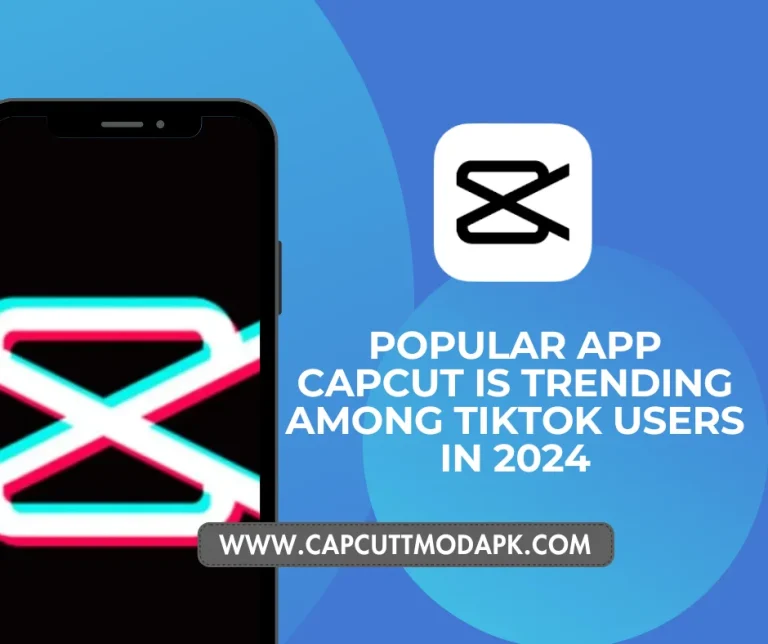 Popular App CapCut is Trending among TikTok Users Worldwide