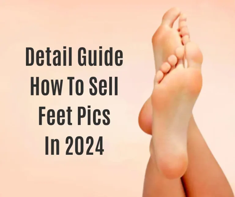 Detail Guide How To Sell Feet Pics In 2024