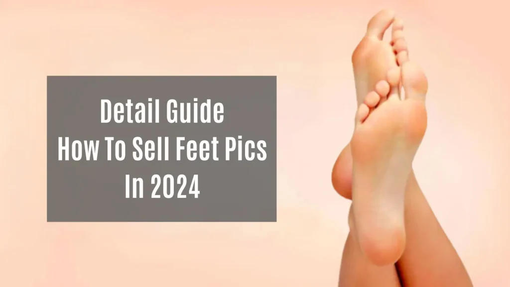 How To Sell Feet Pics In 2024